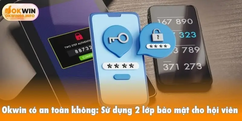 Okwin có an toàn không: Sử dụng 2 lớp bảo mật cho hội viên