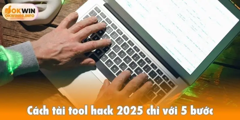 Cách tải tool hack 2025 chỉ với 5 bước