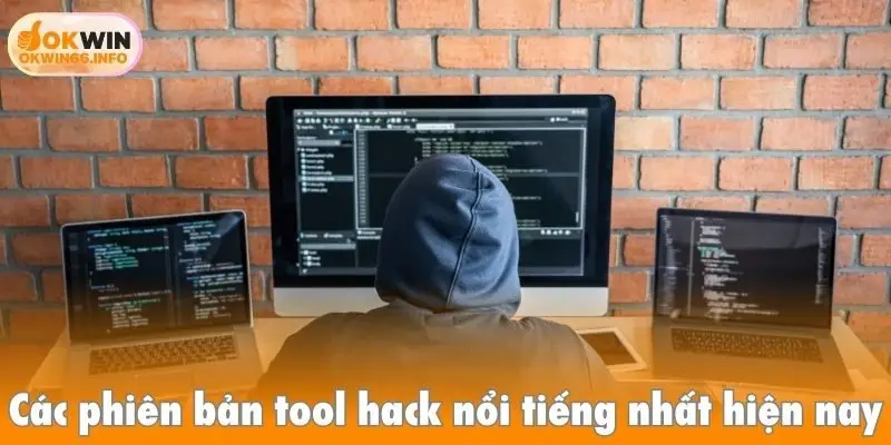 Các phiên bản tool hack nổi tiếng nhất hiện nay