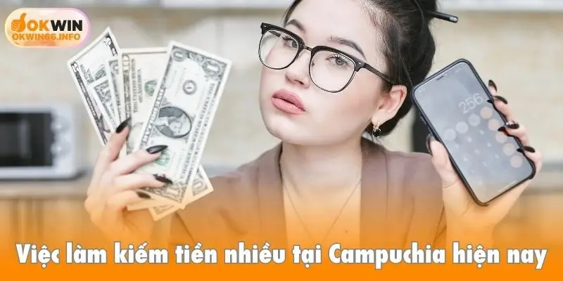 Việc làm kiếm tiền nhiều tại Campuchia hiện nay
